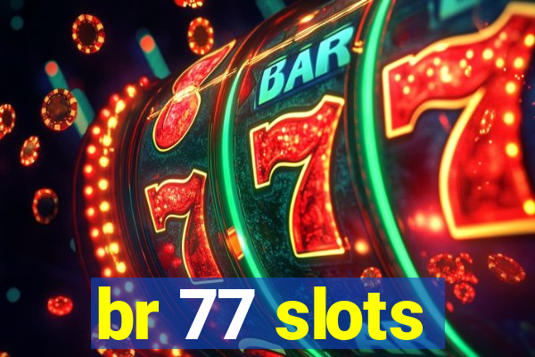 br 77 slots